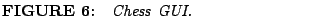 % latex2html id marker 1047
$\textstyle \parbox{7cm}{{\bf FIGURE \arabic{figcounter}:}\quad {\it Chess GUI. } }$