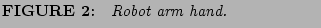 % latex2html id marker 1032
$\textstyle \parbox{7cm}{{\bf FIGURE \arabic{figcounter}:}\quad {\it Robot arm hand. } }$